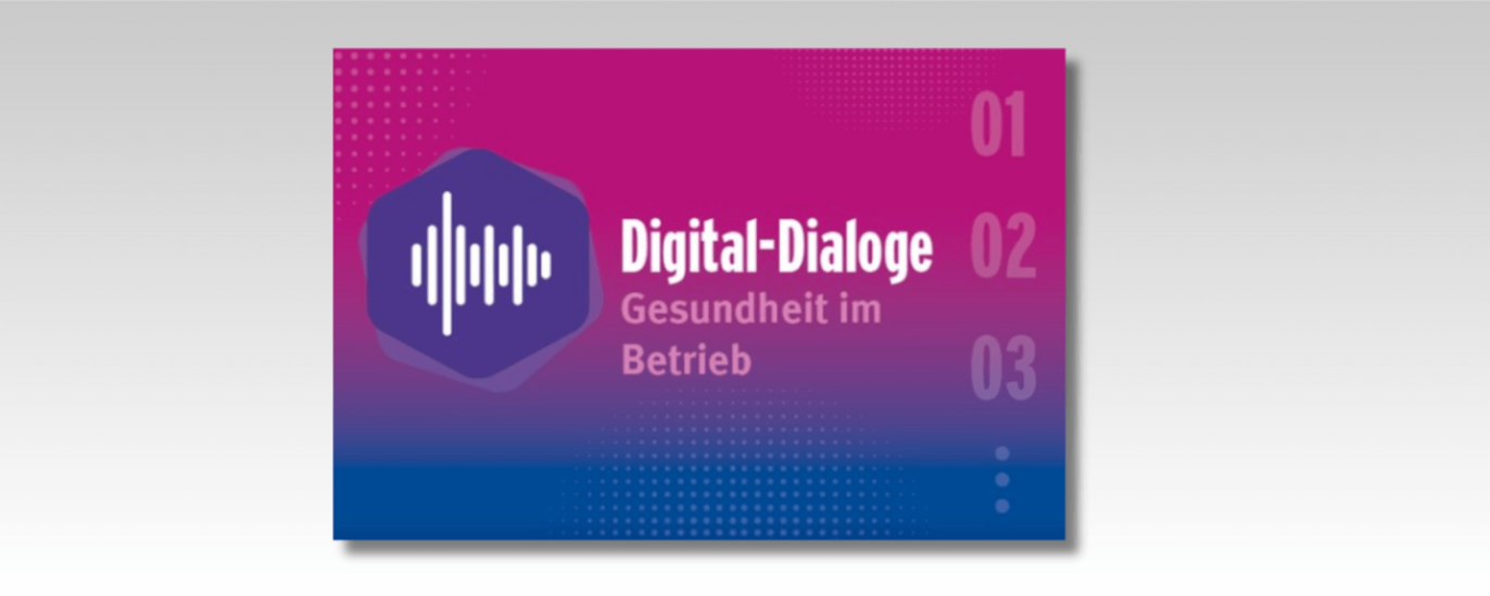 Die Fotomontage zeigt vor einem grauen Hintergrund eine magentafarbene Grafik. Darin steht in weißer Schrift: „Digital-Dialoge Gesundheit im Betrieb“, daneben stehen die Zahlen „01“, „02“ und „03“ untereinander angeordnet.