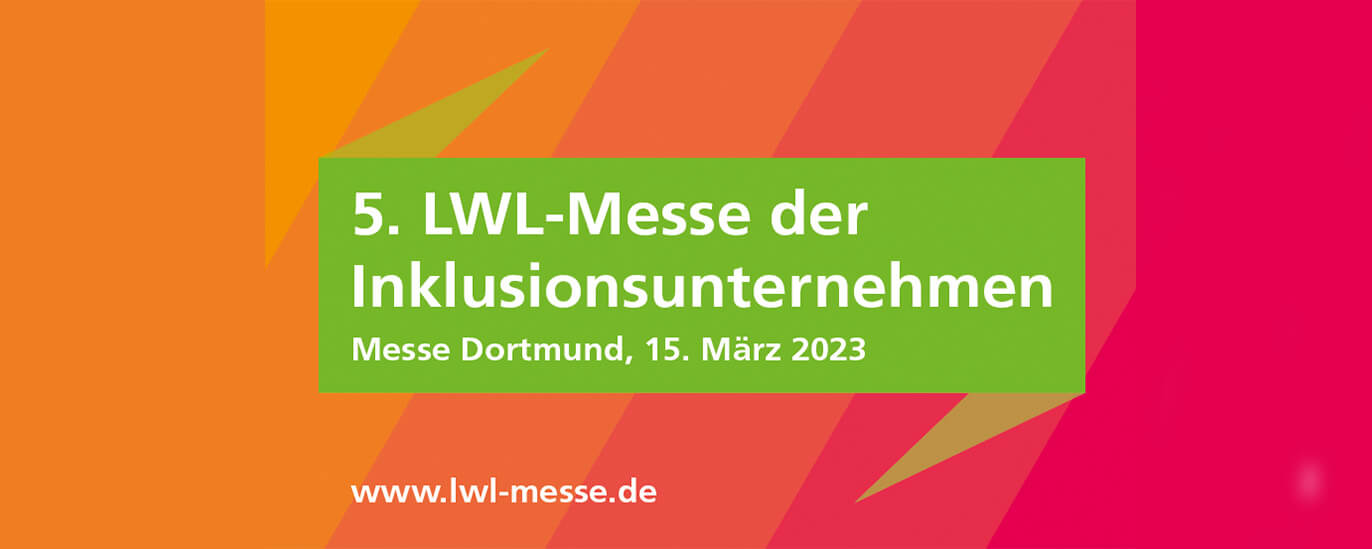 5. LWL-Messe der Inklusionsunternehmen 2023 | © LWL / CWH Die Grafik zeigt ein grünes Banner auf orangenem Grund mit der Aufschrift „5. LWL-Messe der Inklusionsunternehmen. Messe Dortmund, 15. März 2023“