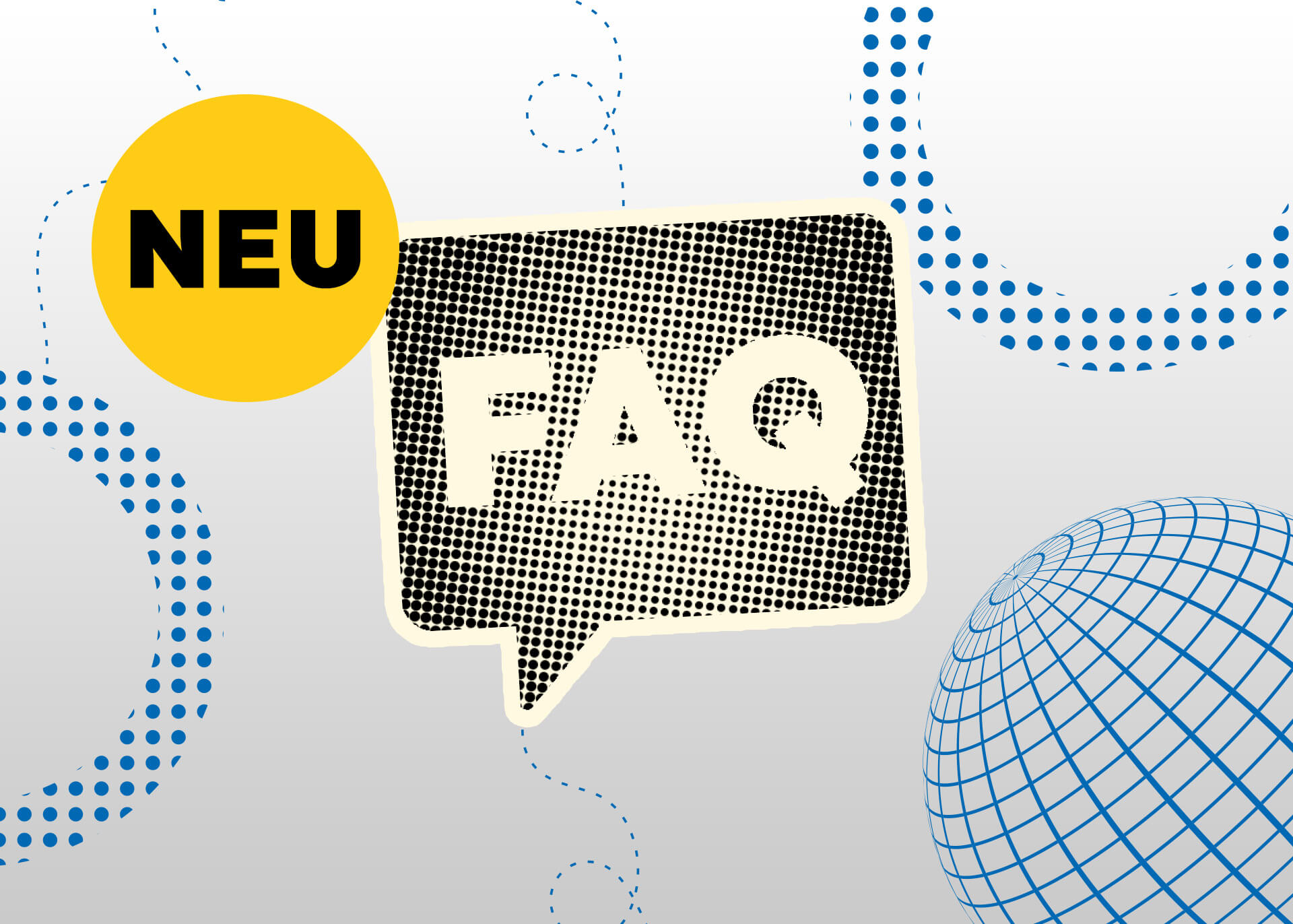 Die Fotomontage zeigt eine Illustration. Vor einem grauen Hintergrund sind in den Ecken blaue Kreise zu sehen.  In der Mitte ist schwarz gerasterte Sprechblase mit der Aufschrift „FAQ“. Daneben ist ein gelber Kreis mit dem schwarzen Schriftzug „NEU“