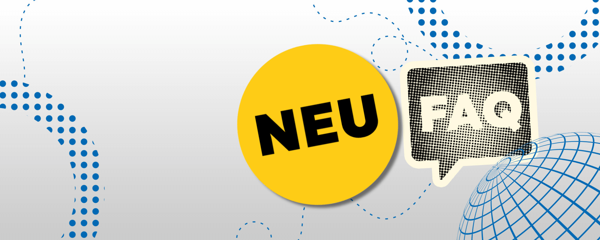Die Fotomontage zeigt eine Illustration. Vor einem grauen Hintergrund sind in den Ecken blaue Kreise zu sehen.  In der Mitte ist schwarz gerasterte Sprechblase mit der Aufschrift „FAQ“. Daneben ist ein gelber Kreis mit dem schwarzen Schriftzug „NEU“