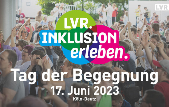 Die Grafik zeigt feiernde Menschen und darauf den farbigen Schriftzug "LVR. Inklusion erleben." Darunter steht in weißer Schrift "Tag der Begegnung 17. Juni 2023"