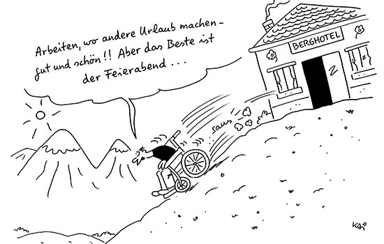 Cartoon: Ein Rollstuhlfahrer saust einen Berg hinunter, auf dem Berg ist eine Hotel zu sehen. In einer Sprechblase steht der Text:  Arbeiten, wo andere Urlaub machen - gut und schön!! Aber das Beste ist der Feierabend...